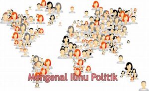 Ilmu Politik Mempelajari Tentang Apa Saja? Penjelasan Lengkap